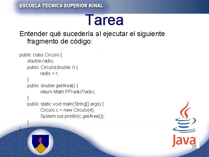 Tarea Entender qué sucedería al ejecutar el siguiente fragmento de código: public class Circulo