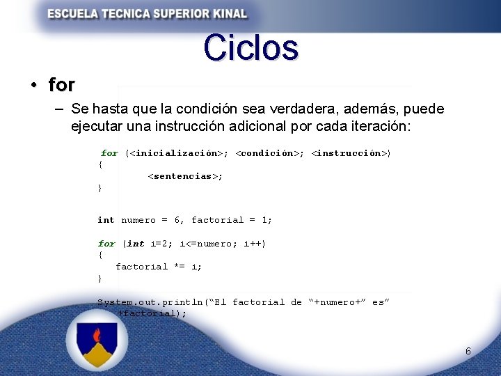 Ciclos • for – Se hasta que la condición sea verdadera, además, puede ejecutar