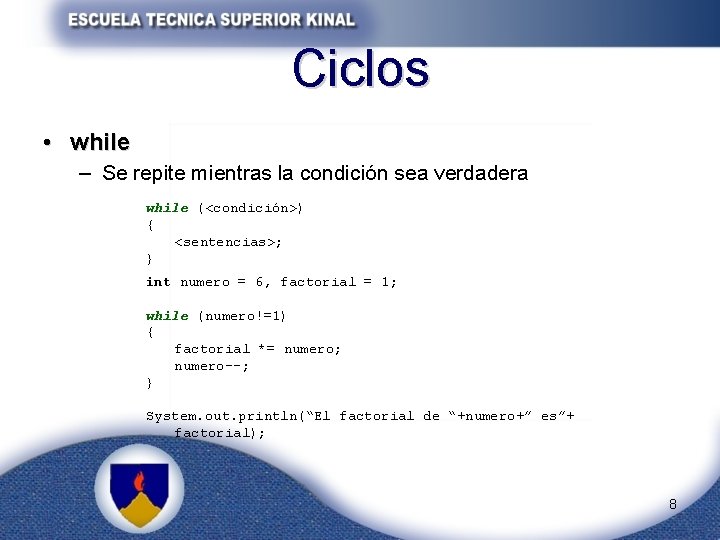 Ciclos • while – Se repite mientras la condición sea verdadera while (<condición>) {