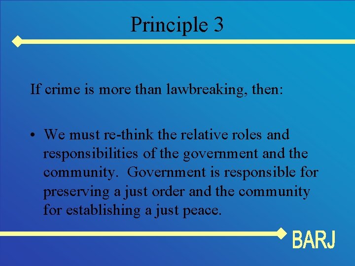 Principle 3 If crime is more than lawbreaking, then: • We must re-think the