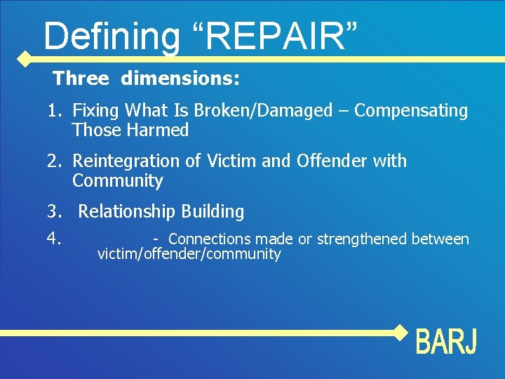 Defining “REPAIR” Three dimensions: 1. Fixing What Is Broken/Damaged – Compensating Those Harmed 2.
