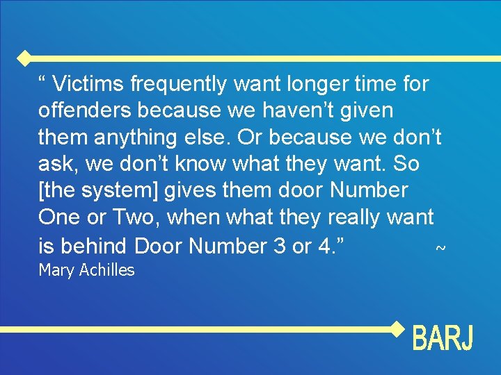 “ Victims frequently want longer time for offenders because we haven’t given them anything