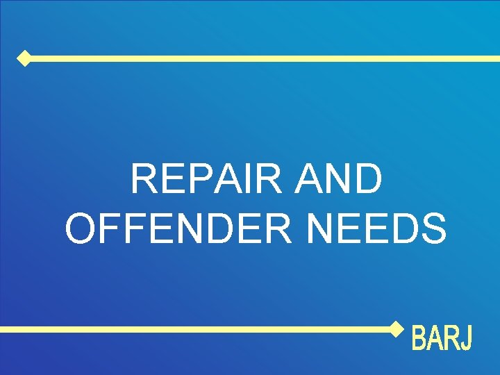 REPAIR AND OFFENDER NEEDS 