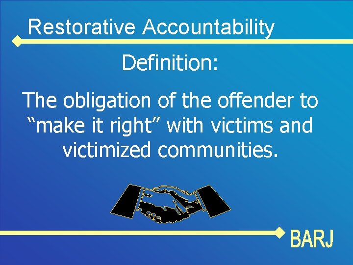 Restorative Accountability Definition: The obligation of the offender to “make it right” with victims