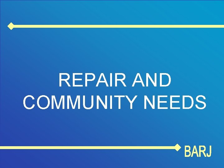 REPAIR AND COMMUNITY NEEDS 
