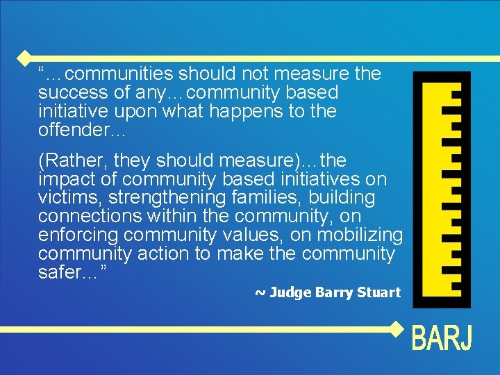 “…communities should not measure the success of any…community based initiative upon what happens to