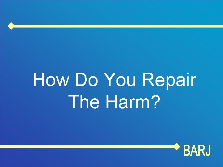 How Do You Repair The Harm? 