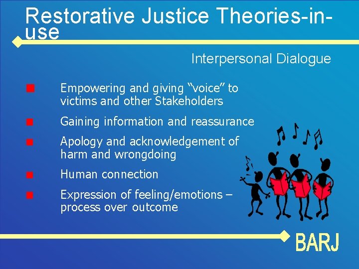 Restorative Justice Theories-inuse Interpersonal Dialogue Empowering and giving “voice” to victims and other Stakeholders