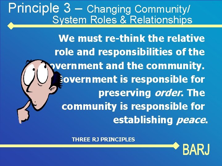 Principle 3 – Changing Community/ System Roles & Relationships We must re-think the relative