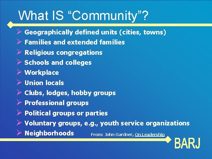 What IS “Community”? Ø Geographically defined units (cities, towns) Ø Families and extended families