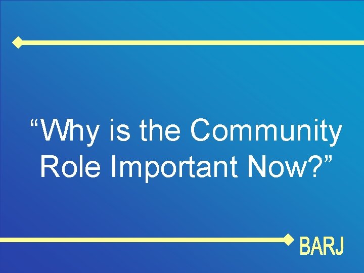 “Why is the Community Role Important Now? ” 