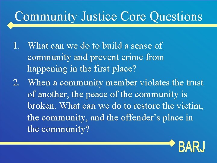 Community Justice Core Questions 1. What can we do to build a sense of