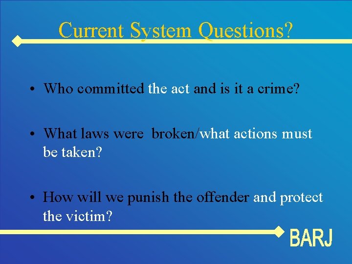 Current System Questions? • Who committed the act and is it a crime? •