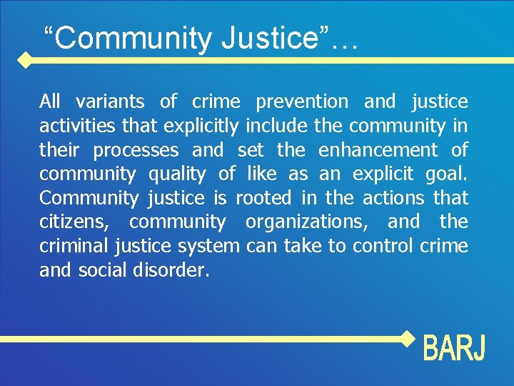 “Community Justice”… All variants of crime prevention and justice activities that explicitly include the