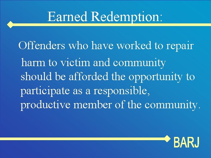 Earned Redemption: Offenders who have worked to repair harm to victim and community should