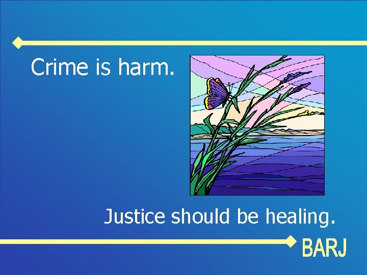 Crime is harm. Justice should be healing. 