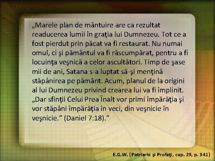 „Marele plan de mântuire are ca rezultat readucerea lumii în graţia lui Dumnezeu. Tot „Marele plan de mântuire are ca rezultat readucerea lumii în graţia lui Dumnezeu. Tot