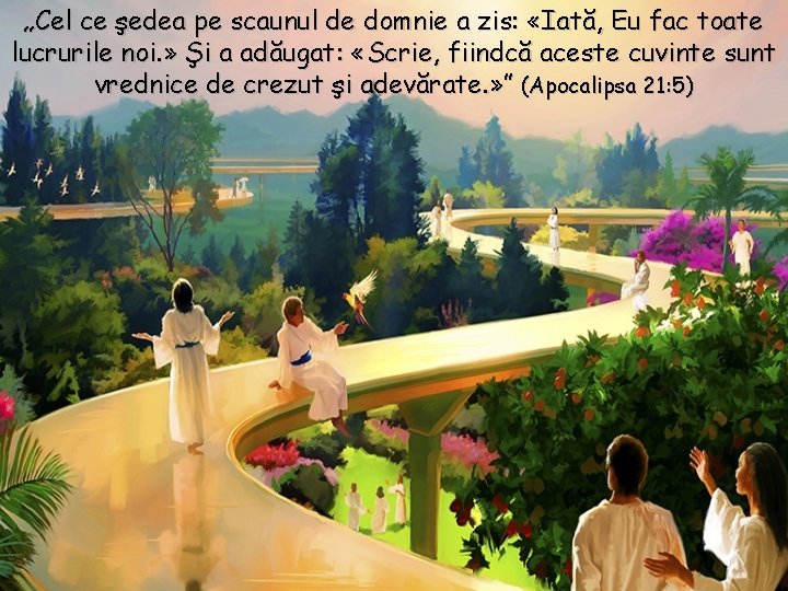 „Cel ce şedea pe scaunul de domnie a zis: «Iată, Eu fac toate lucrurile „Cel ce şedea pe scaunul de domnie a zis: «Iată, Eu fac toate lucrurile