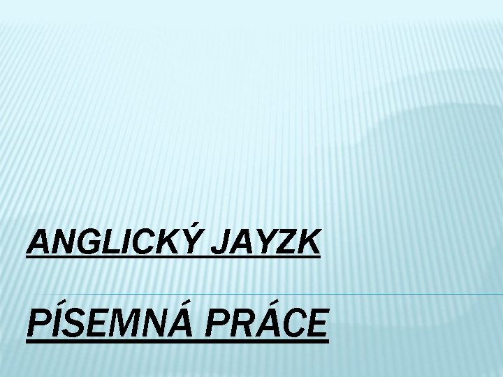 ANGLICKÝ JAYZK PÍSEMNÁ PRÁCE 