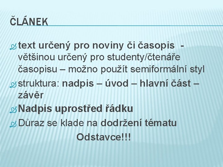 ČLÁNEK text určený pro noviny či časopis většinou určený pro studenty/čtenáře časopisu – možno