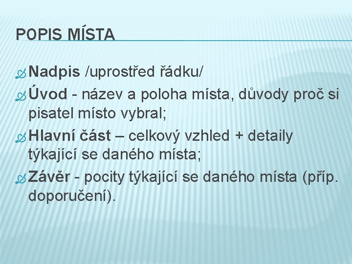 POPIS MÍSTA Nadpis /uprostřed řádku/ Úvod - název a poloha místa, důvody proč si