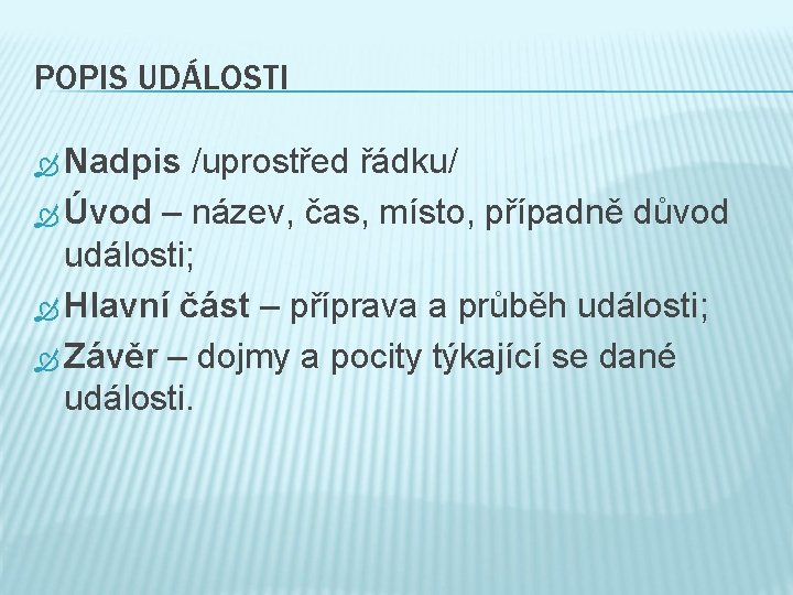 POPIS UDÁLOSTI Nadpis /uprostřed řádku/ Úvod – název, čas, místo, případně důvod události; Hlavní