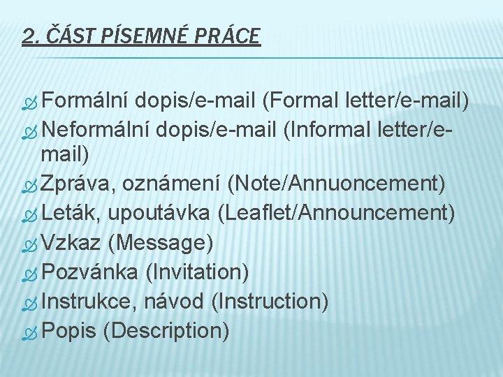 2. ČÁST PÍSEMNÉ PRÁCE Formální dopis/e-mail (Formal letter/e-mail) Neformální dopis/e-mail (Informal letter/e- mail) Zpráva,