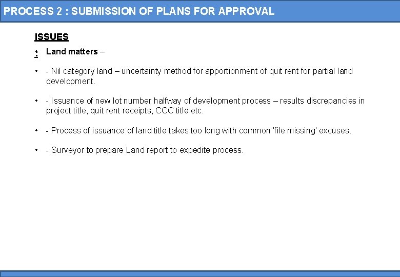 PROCESS 2 : SUBMISSION OF PLANS FOR APPROVAL ISSUES : • Land matters –