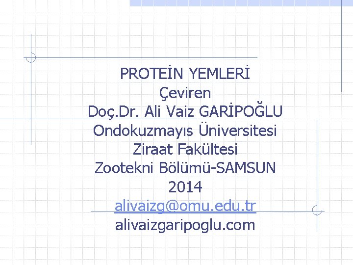 PROTEİN YEMLERİ Çeviren Doç. Dr. Ali Vaiz GARİPOĞLU Ondokuzmayıs Üniversitesi Ziraat Fakültesi Zootekni Bölümü-SAMSUN