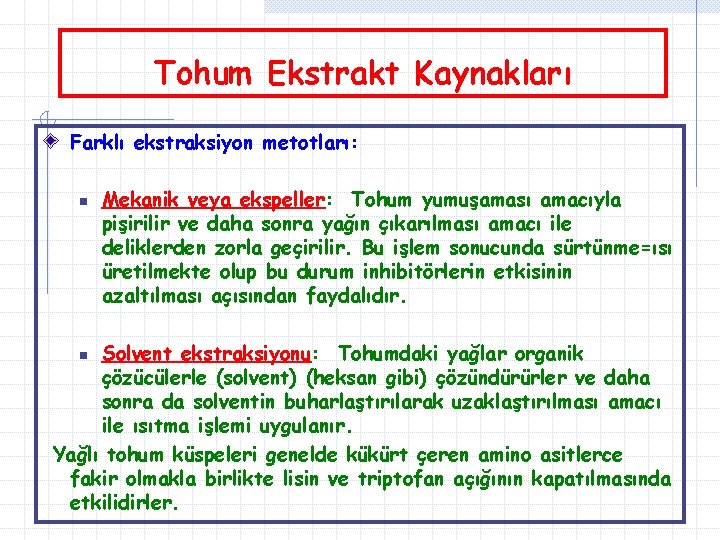 Tohum Ekstrakt Kaynakları Farklı ekstraksiyon metotları: n Mekanik veya ekspeller: Tohum yumuşaması amacıyla pişirilir