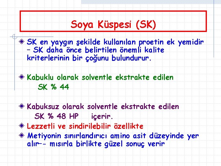 Soya Küspesi (SK) SK en yaygın şekilde kullanılan proetin ek yemidir – SK daha