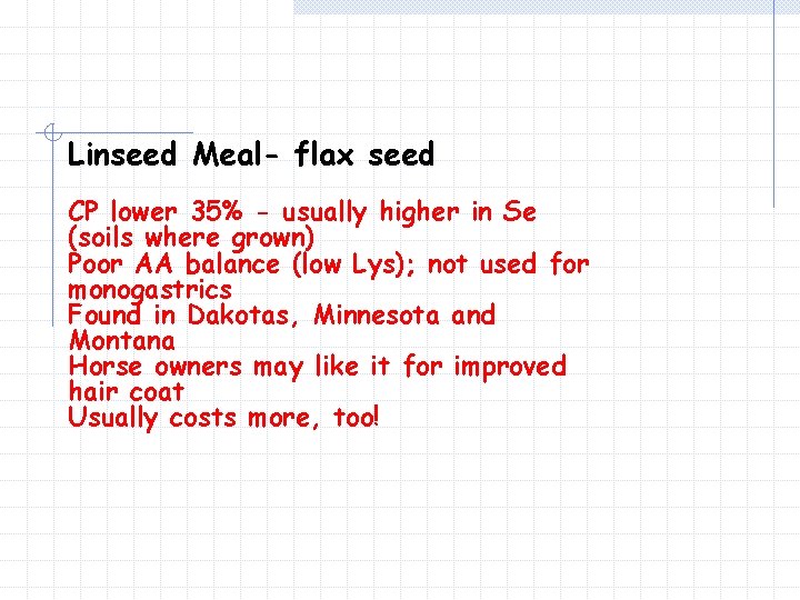 Linseed Meal- flax seed CP lower 35% - usually higher in Se (soils where
