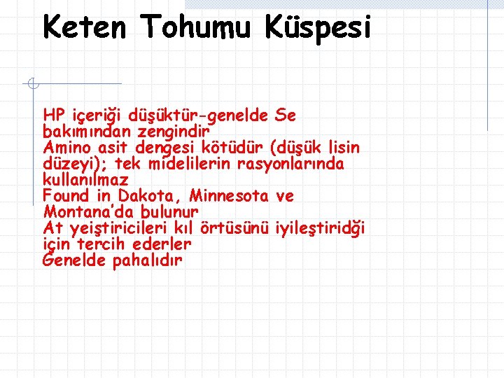 Keten Tohumu Küspesi HP içeriği düşüktür-genelde Se bakımından zengindir Amino asit dengesi kötüdür (düşük