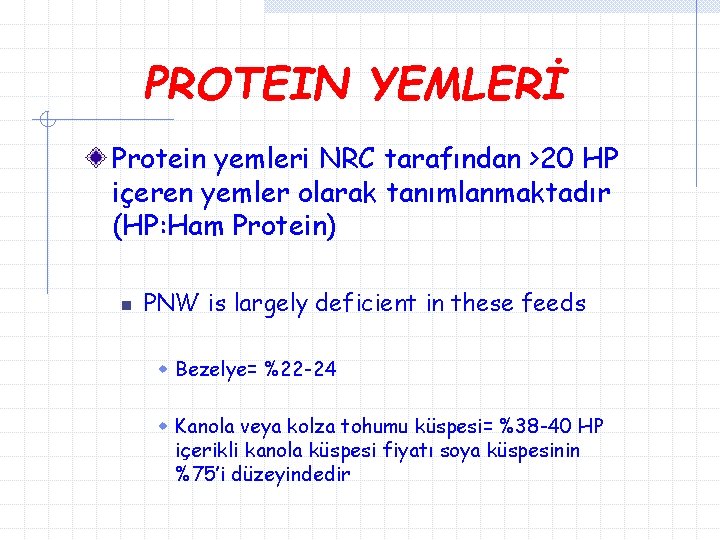 PROTEIN YEMLERİ Protein yemleri NRC tarafından >20 HP içeren yemler olarak tanımlanmaktadır (HP: Ham