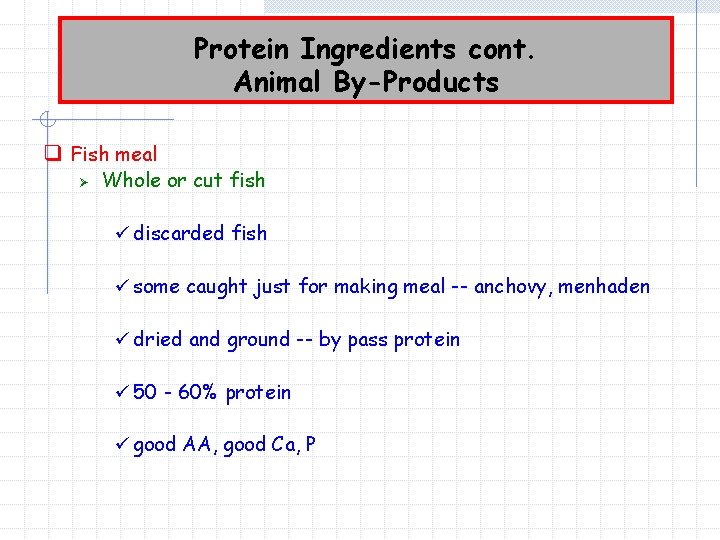 Protein Ingredients cont. Animal By-Products q Fish meal Ø Whole or cut fish ü