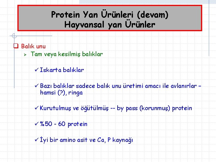 Protein Yan Ürünleri (devam) Hayvansal yan Ürünler q Balık unu Ø Tam veya kesilmiş