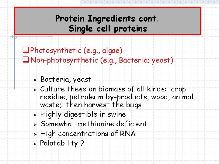 Protein Ingredients cont. Single cell proteins q Photosynthetic (e. g. , algae) q Non-photosynthetic