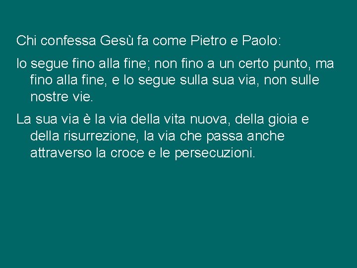 Chi confessa Gesù fa come Pietro e Paolo: lo segue fino alla fine; non