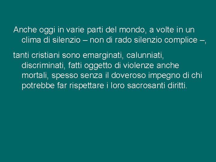 Anche oggi in varie parti del mondo, a volte in un clima di silenzio