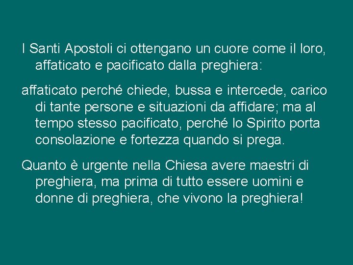 I Santi Apostoli ci ottengano un cuore come il loro, affaticato e pacificato dalla