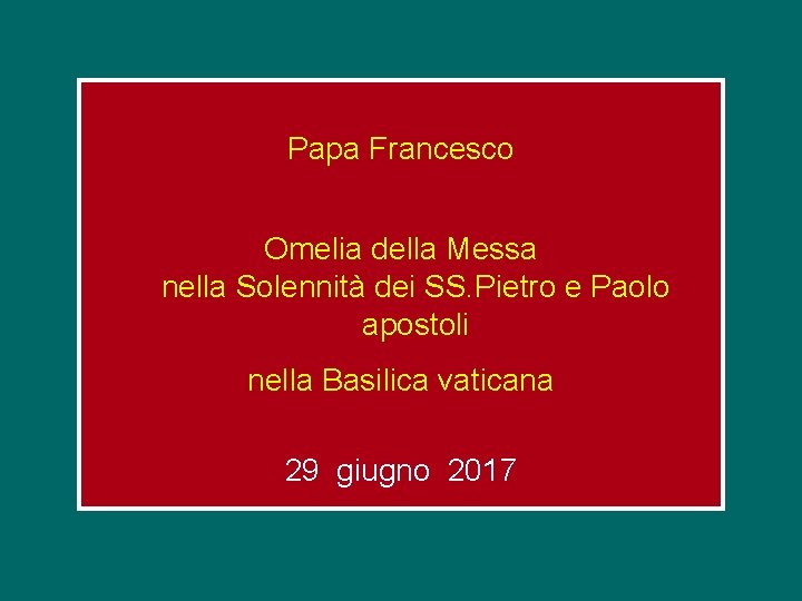 Papa Francesco Omelia della Messa nella Solennità dei SS. Pietro e Paolo apostoli nella