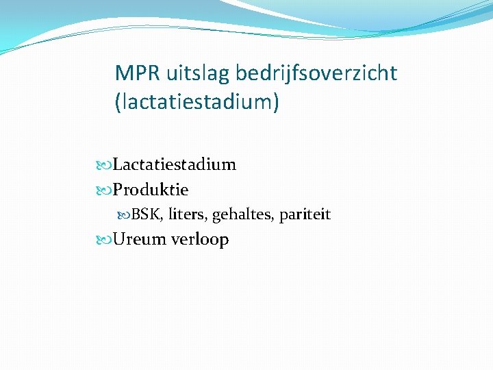 MPR uitslag bedrijfsoverzicht (lactatiestadium) Lactatiestadium Produktie BSK, liters, gehaltes, pariteit Ureum verloop 