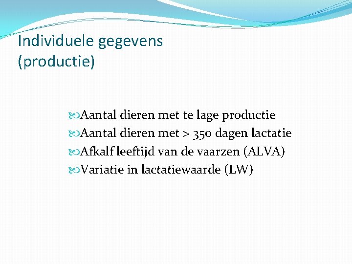 Individuele gegevens (productie) Aantal dieren met te lage productie Aantal dieren met > 350 Individuele gegevens (productie) Aantal dieren met te lage productie Aantal dieren met > 350