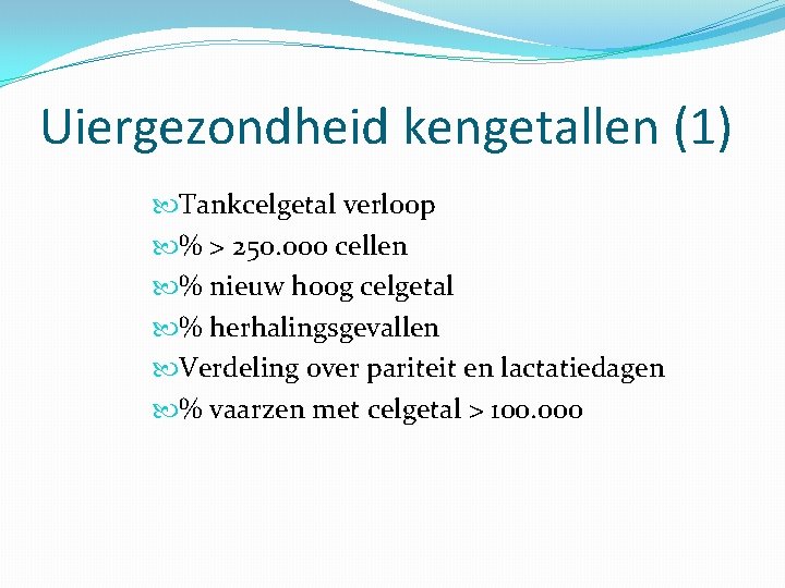 Uiergezondheid kengetallen (1) Tankcelgetal verloop % > 250. 000 cellen % nieuw hoog celgetal