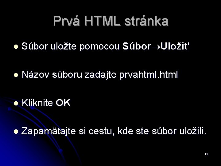 Prvá HTML stránka l Súbor uložte pomocou Súbor®Uložiť l Názov súboru zadajte prvahtml l