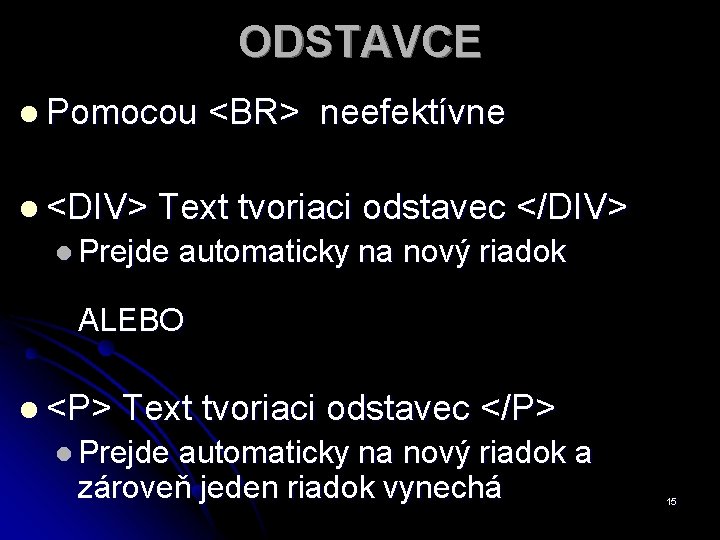 ODSTAVCE l Pomocou <BR> neefektívne l <DIV> Text tvoriaci odstavec </DIV> l Prejde automaticky