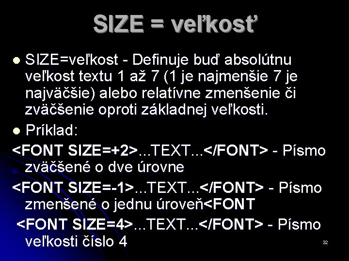 SIZE = veľkosť SIZE=veľkost - Definuje buď absolútnu veľkost textu 1 až 7 (1