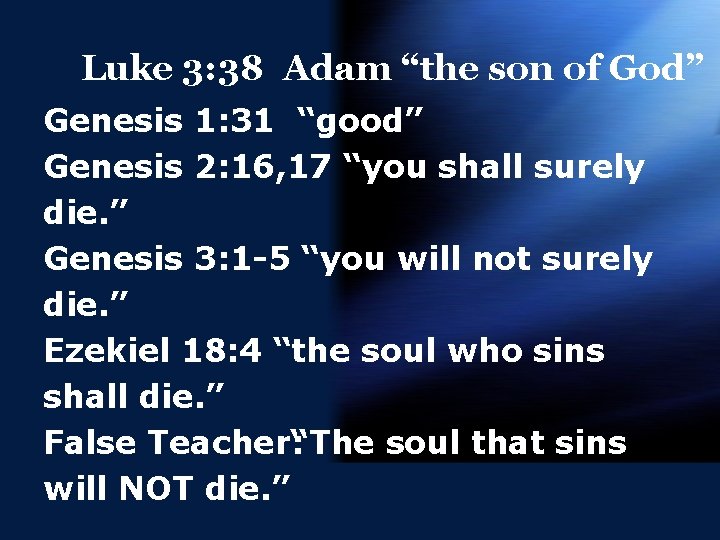 Luke 3: 38 Adam “the son of God” Genesis 1: 31 “good” Genesis 2: