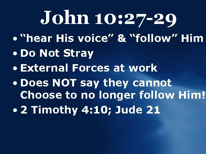 John 10: 27 -29 • “hear His voice” & “follow” Him • Do Not