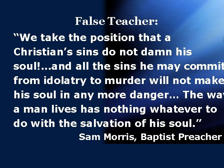 False Teacher: “We take the position that a Christian’s sins do not damn his